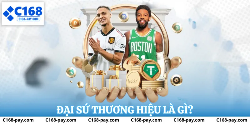 Đại sứ thương hiệu c168 là gì?