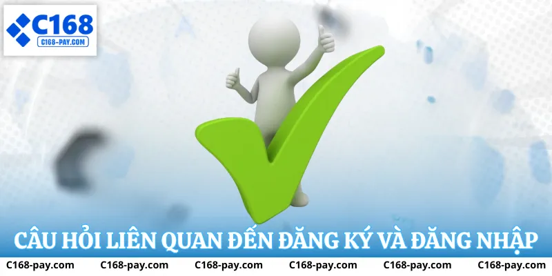 Câu hỏi về đăng ký và đăng nhập tại C168