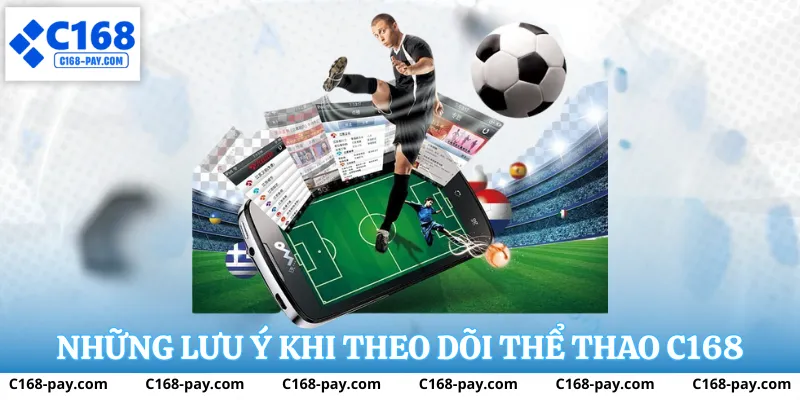 Những lưu ý khi theo dõi Thể Thao C168