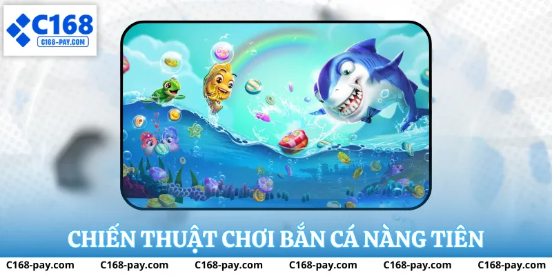 Chiến thuật chơi bắn cá nàng tiền